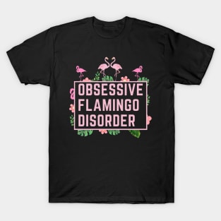 Obsessive Flamingo Disorder T-Shirt